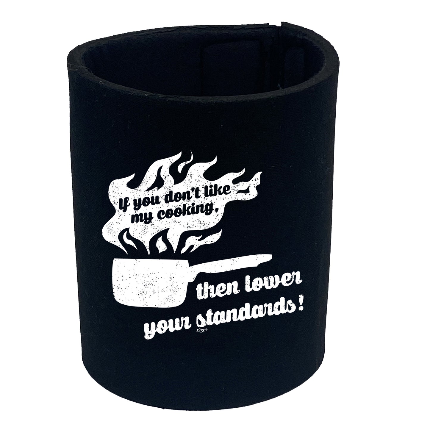 If You Dont Like My Cooking Lower Your Standards - Funny Stubby Holder