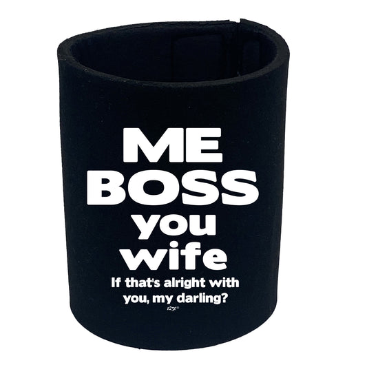 Me Boss You Wife If Thats Alright - Funny Stubby Holder