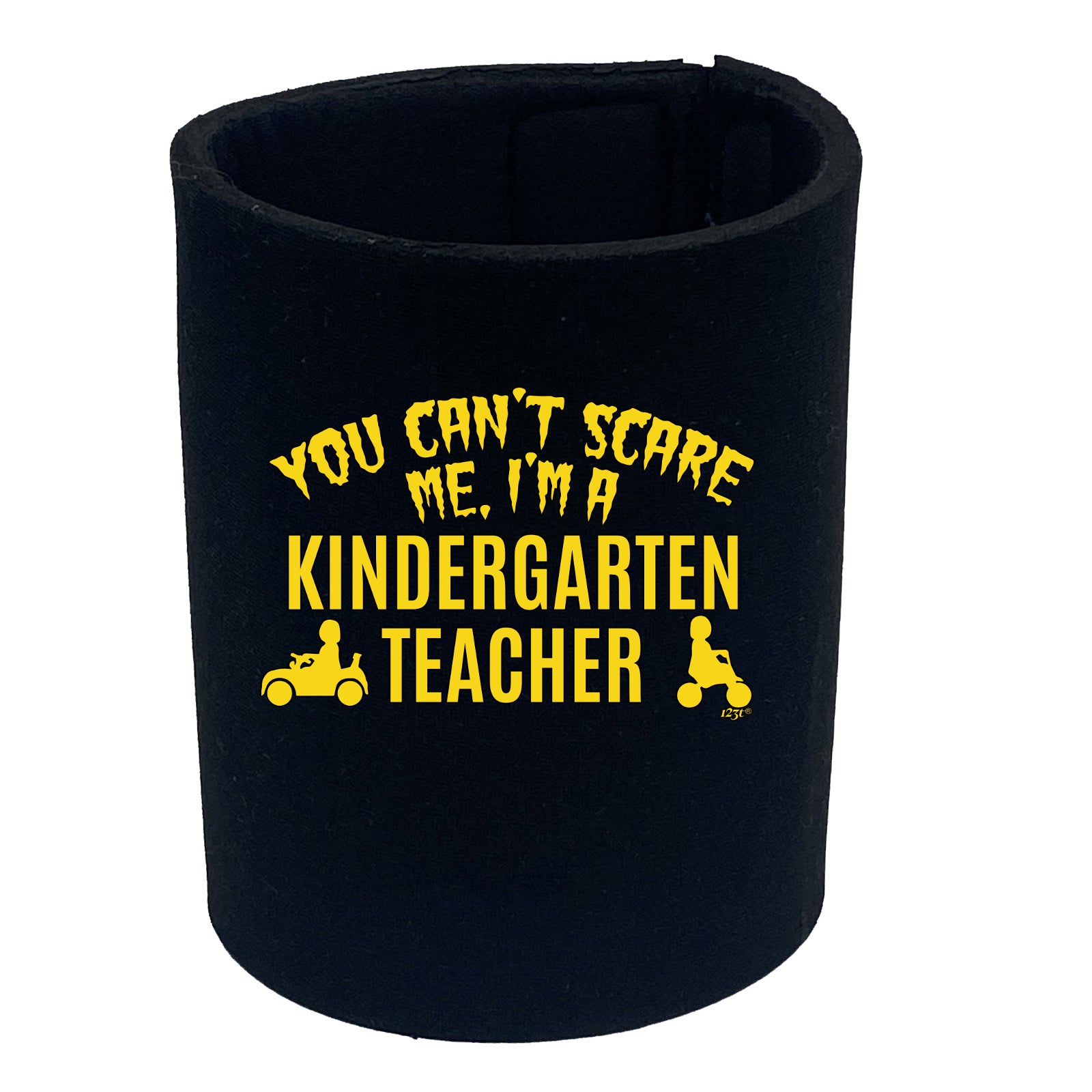 You Cant Scare Me Im A Kindergarten Teacher - Funny Stubby Holder