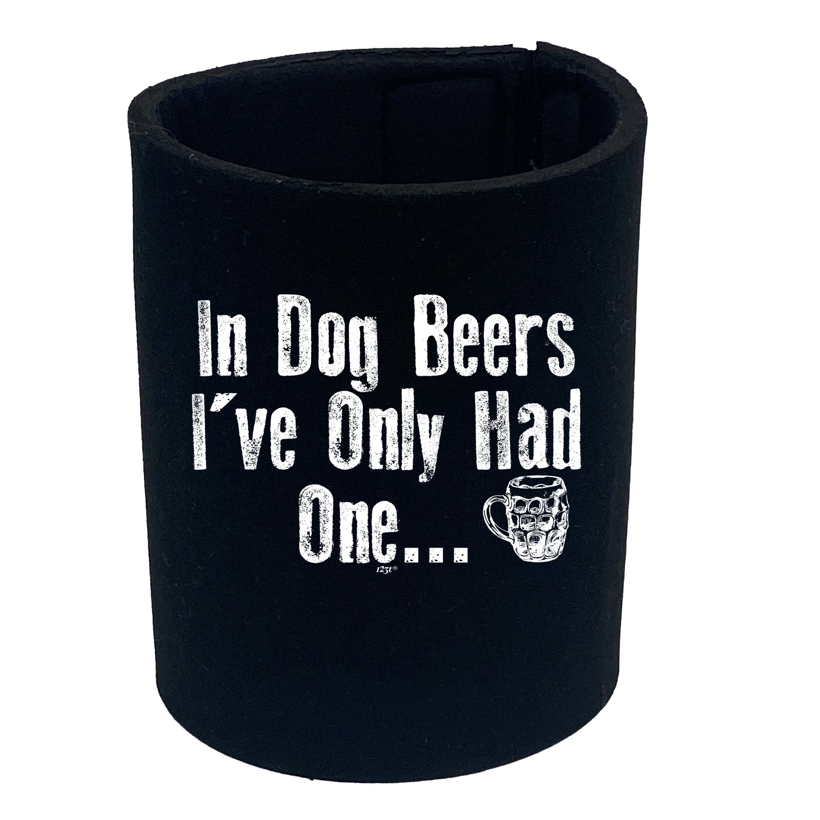 In Dog Beers Ive Only Had One - Funny Stubby Holder