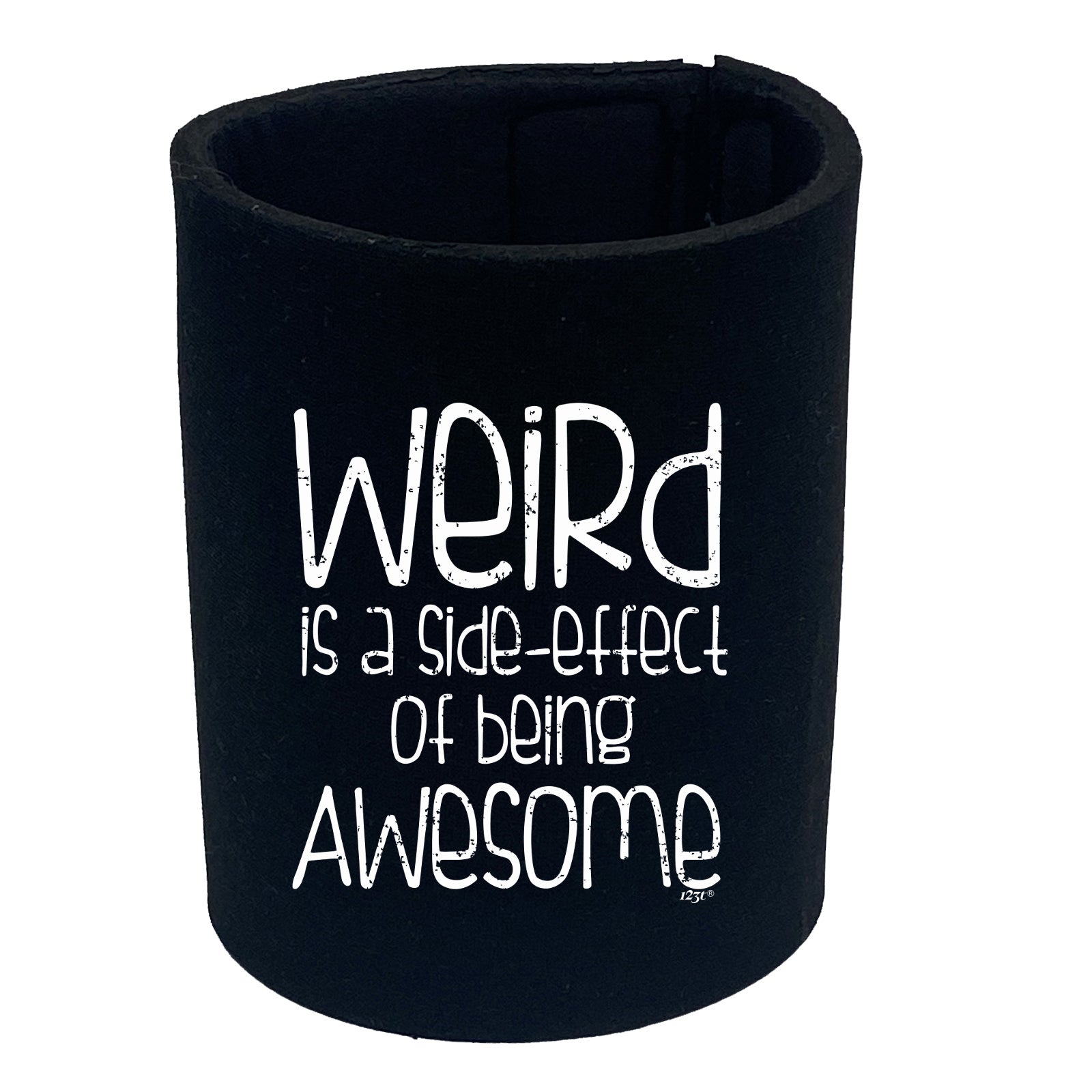 Weird Is A Side Effect Of Being - Funny Stubby Holder