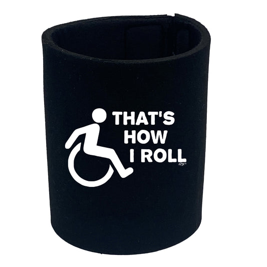 Thats How Roll Disabled - Funny Stubby Holder