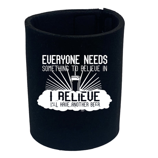 Beer Everyone Needs Something - Funny Stubby Holder