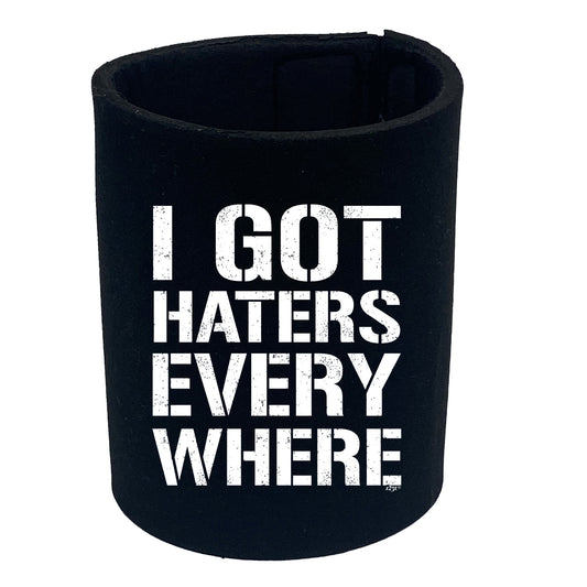 Got Haters Everywhere - Funny Stubby Holder
