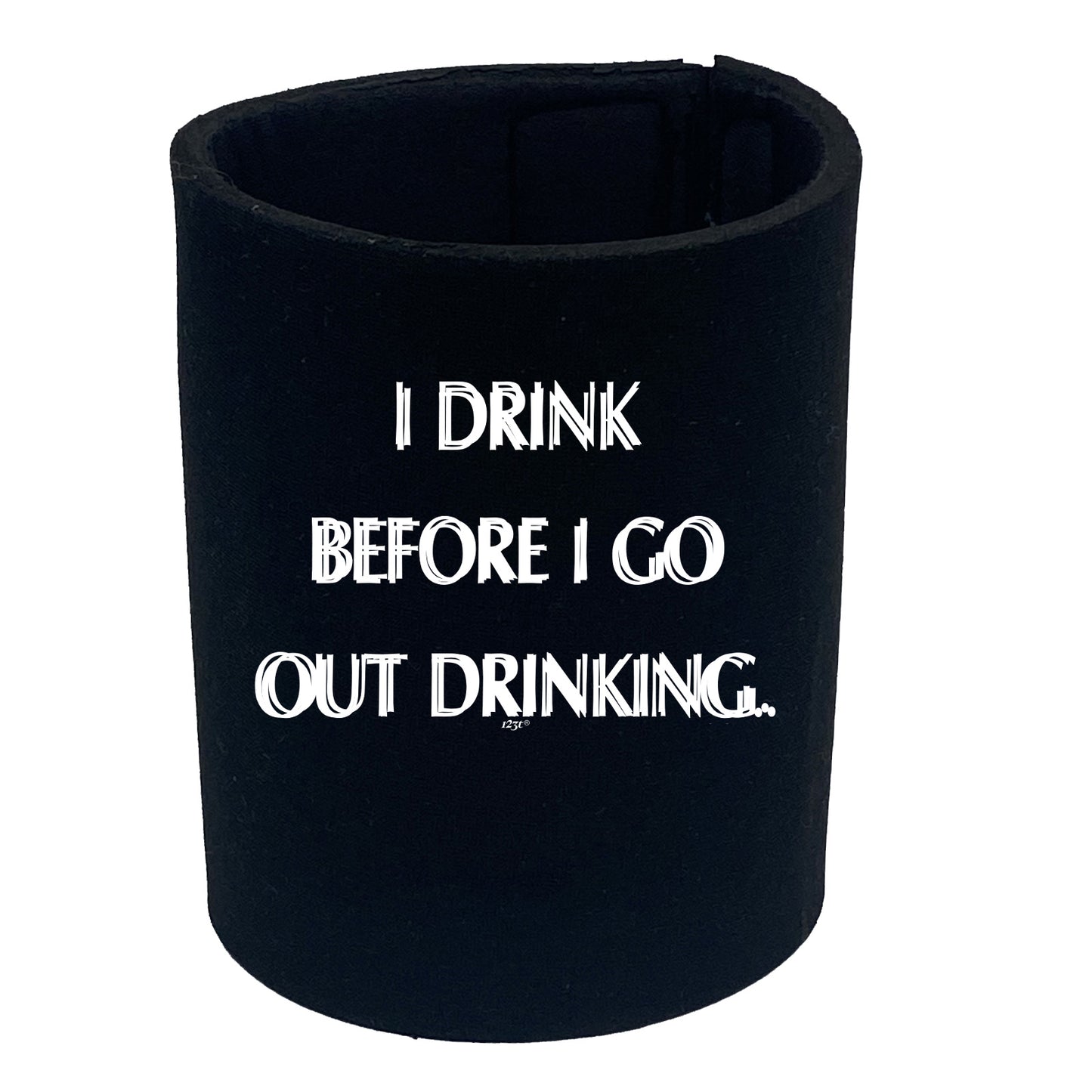 Drink Before Go Out Drinking - Funny Stubby Holder