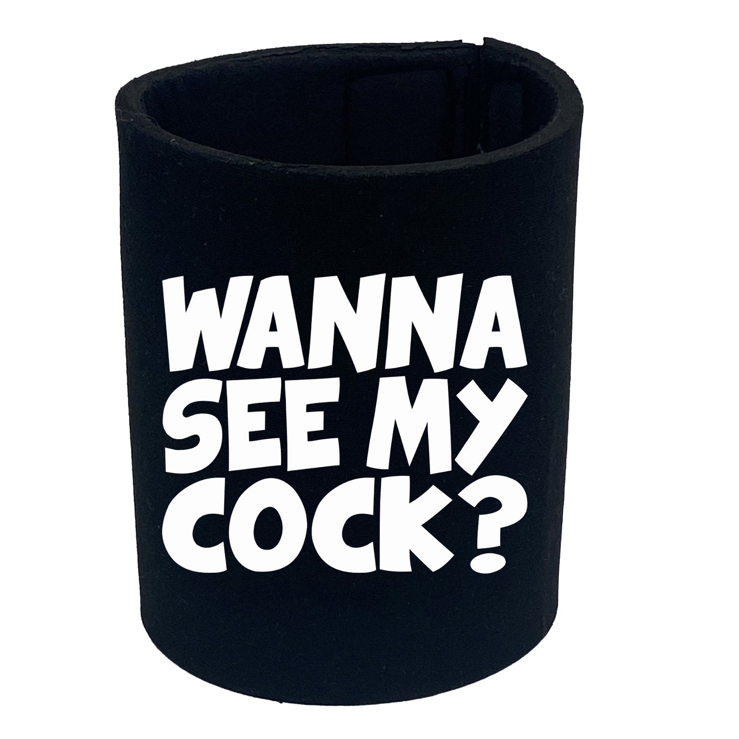Wanna See My Cock - Funny Stubby Holder