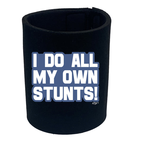 Bold Do All My Own Stunts - Funny Stubby Holder