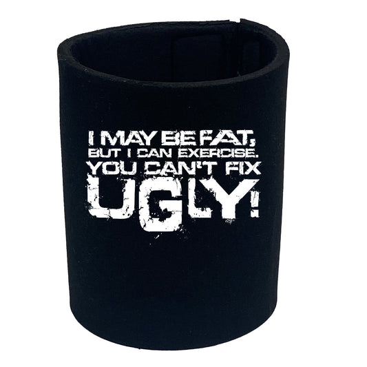 I Can Excercise You Cant Fix Ugly - Funny Stubby Holder