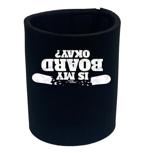 Pm Is My Board Okay - Funny Stubby Holder