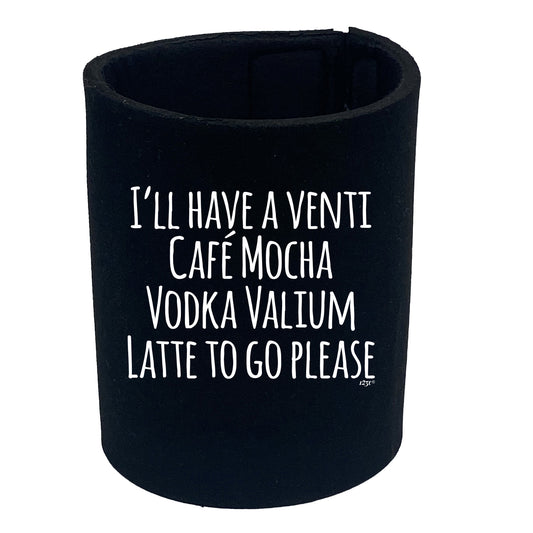 Ill Have A Vent Cafe Mocha Vodka Valium Latte - Funny Stubby Holder