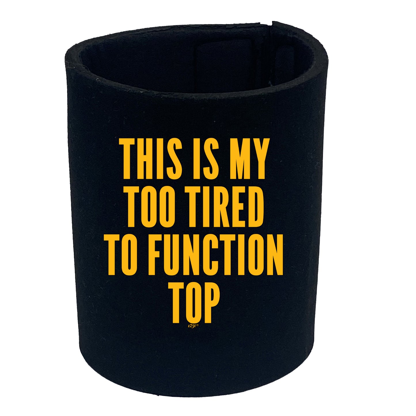 This Is My Too Tired To Function Top - Funny Stubby Holder