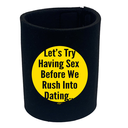 Lets Try Having Before Dating - Funny Stubby Holder