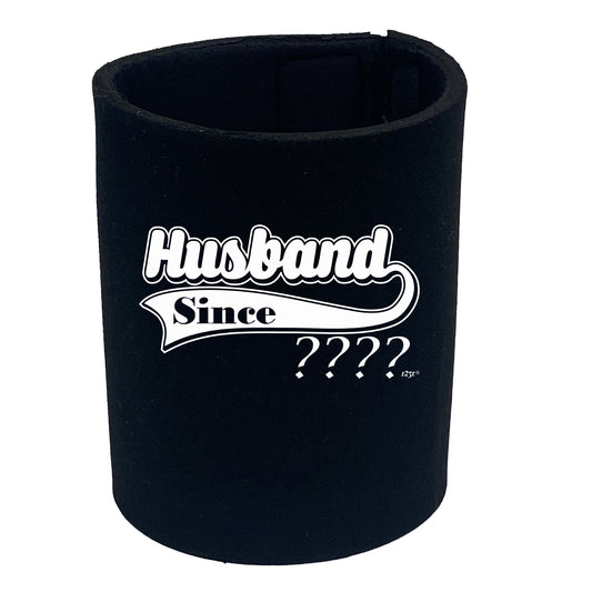 Husband Since Your Date - Funny Stubby Holder