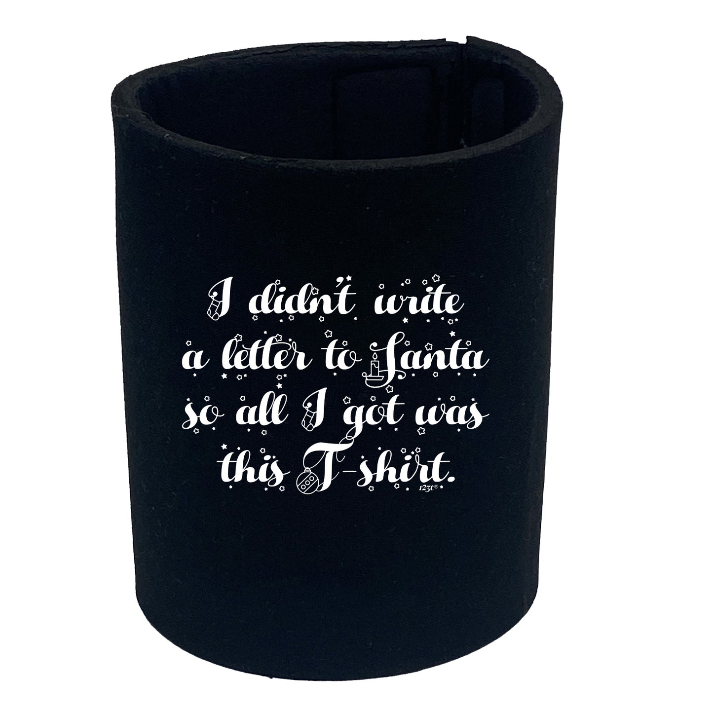 Didnt Write To Santa So All Got Was This Tshirt - Funny Stubby Holder