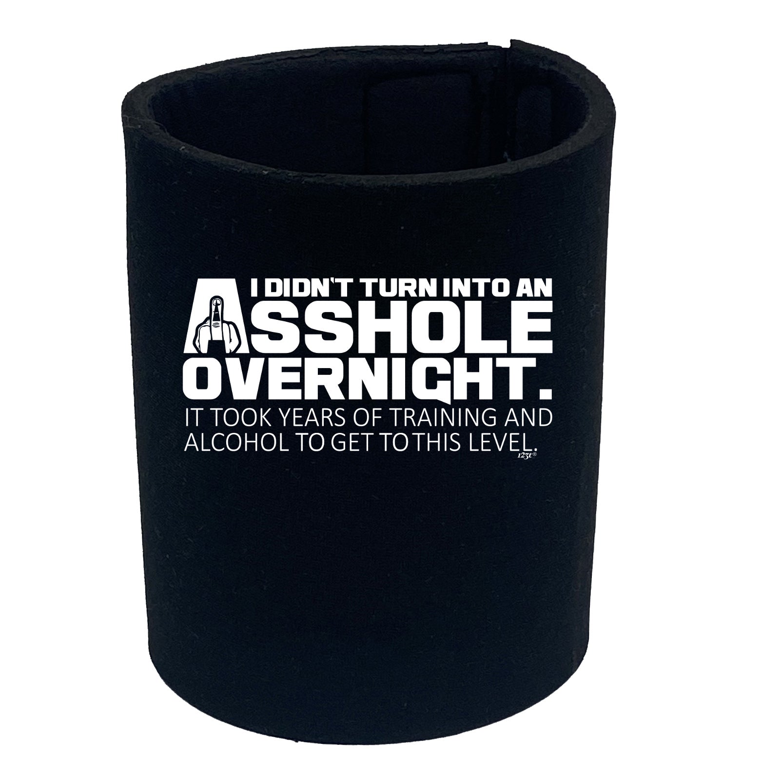 Didnt Turn Into An Ahole Overnight - Funny Stubby Holder