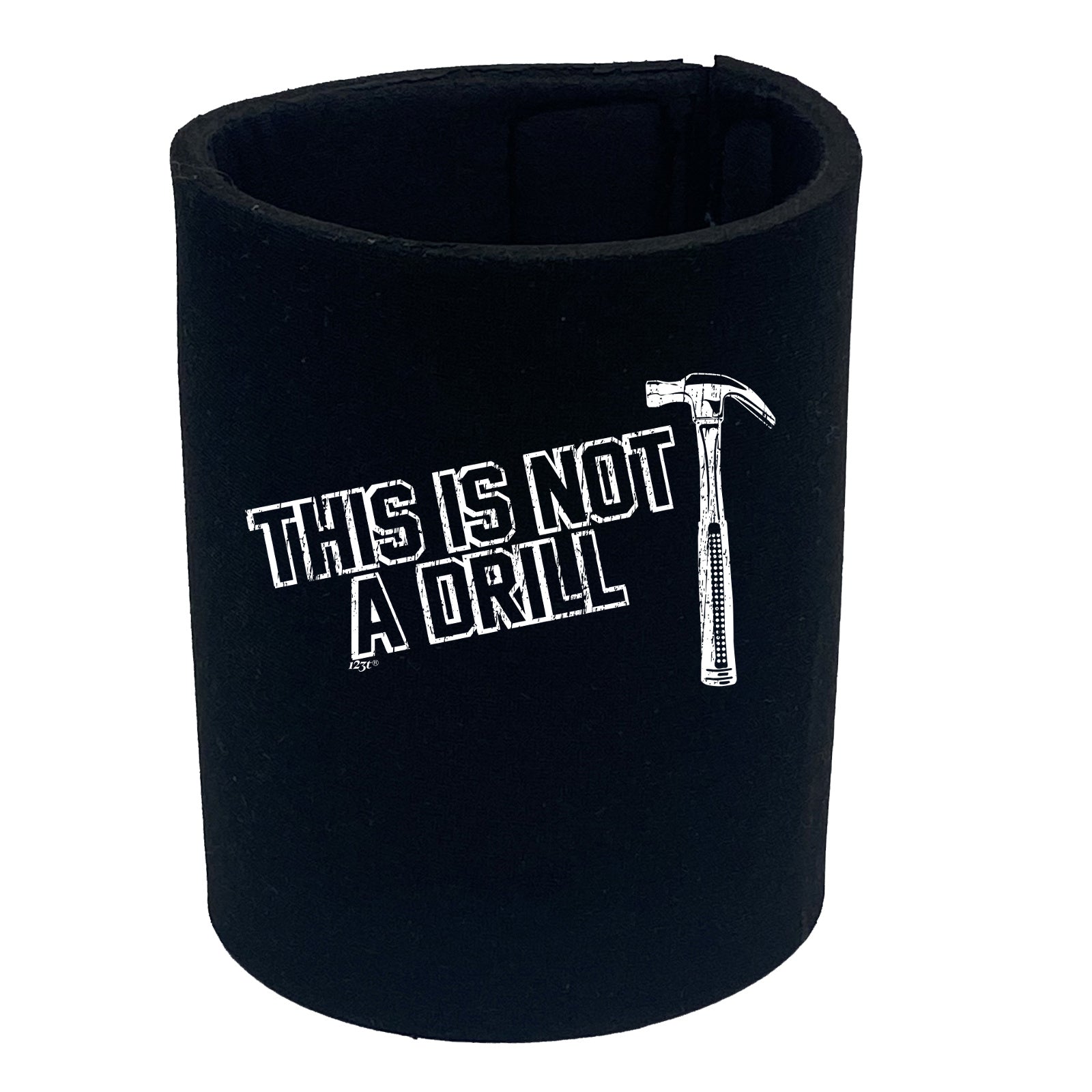 This Is Not A Drill Hammer - Funny Stubby Holder
