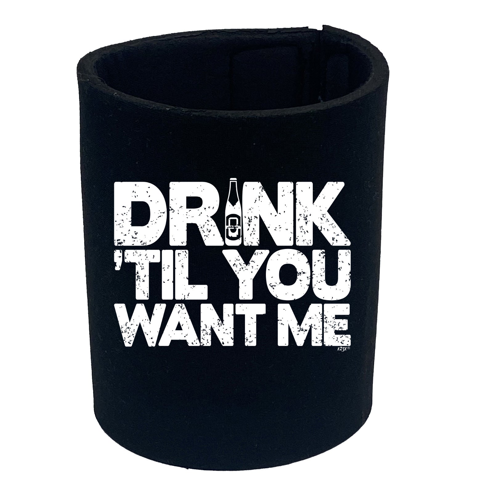 Drink Til You Want Me Beer - Funny Stubby Holder