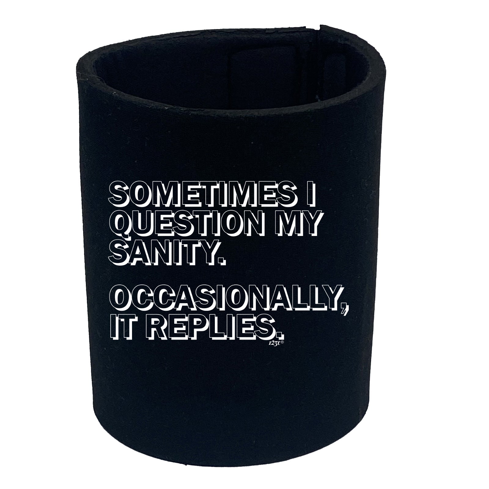 Sometimes Question My Sanity - Funny Stubby Holder
