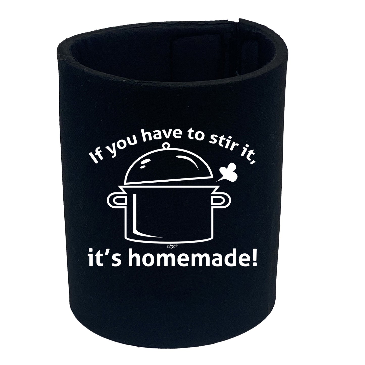 If You Have To Stir It Its Homemade - Funny Stubby Holder