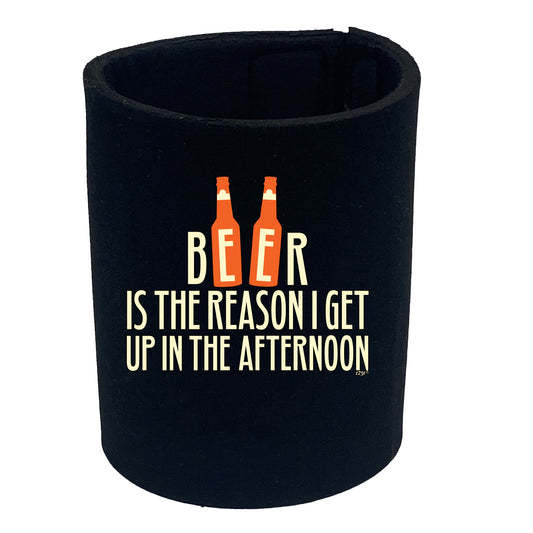 Beer Is The Reason Get Up In The Afternoon - Funny Stubby Holder