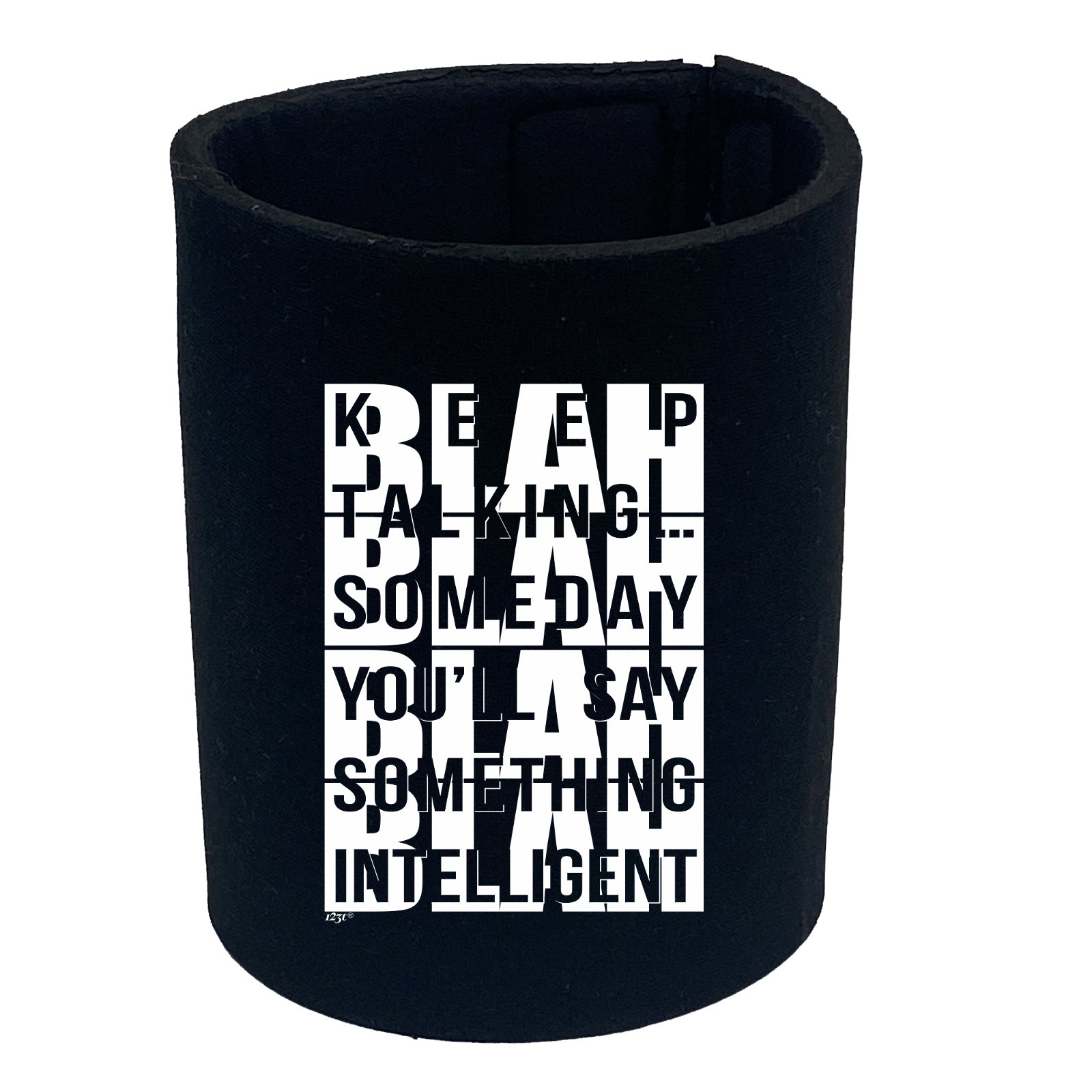 Keep Talking Someday Say Something Inteligent - Funny Stubby Holder