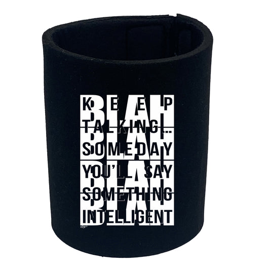 Keep Talking Someday Say Something Inteligent - Funny Stubby Holder