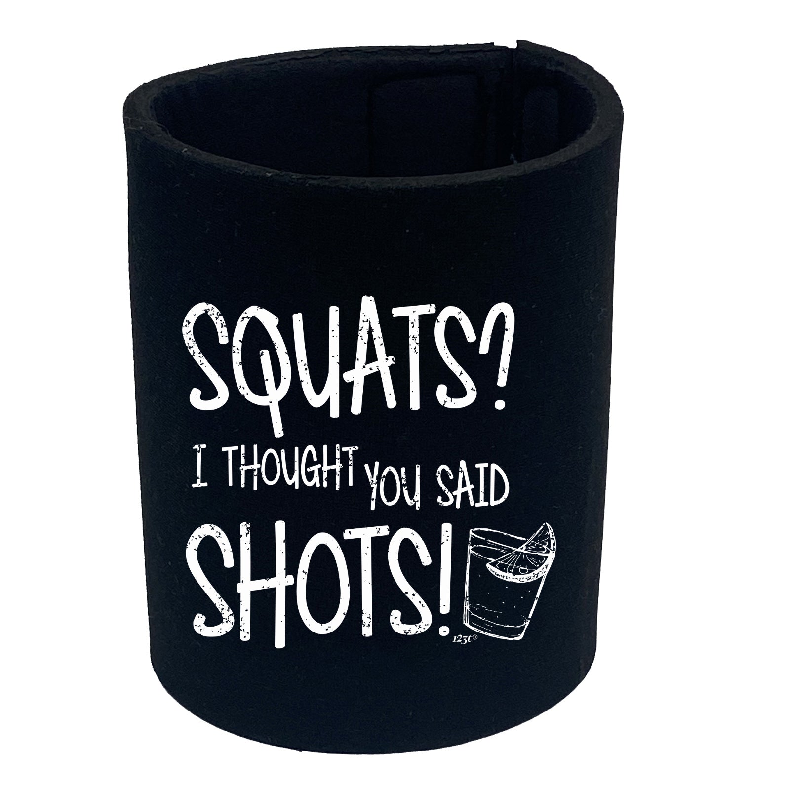 Squats Thought You Said Shots - Funny Stubby Holder