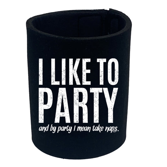 Like To Party Mean Take Naps - Funny Stubby Holder