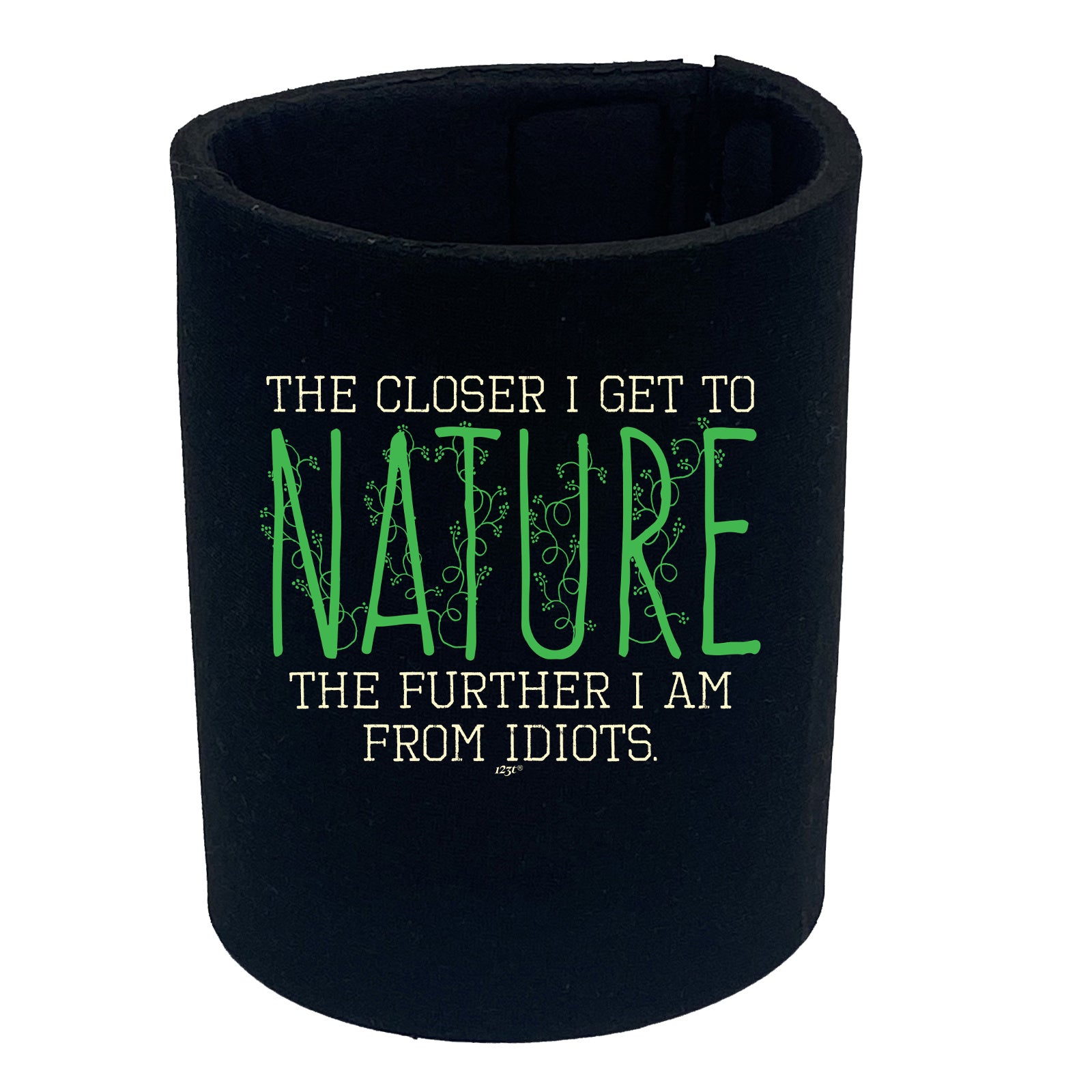 The Closer Get To Nature Further From Idiots - Funny Stubby Holder
