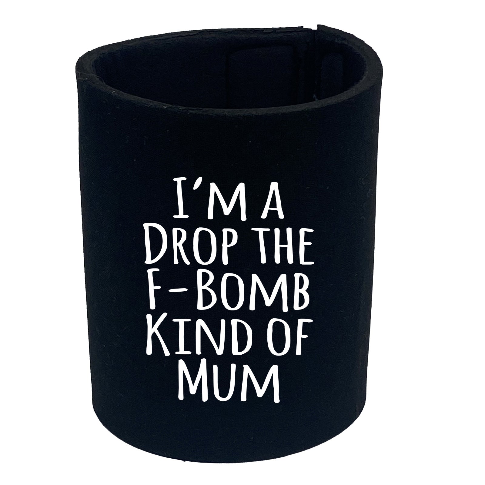 Im A Drop The F Bomb Kind Of Mum - Funny Stubby Holder