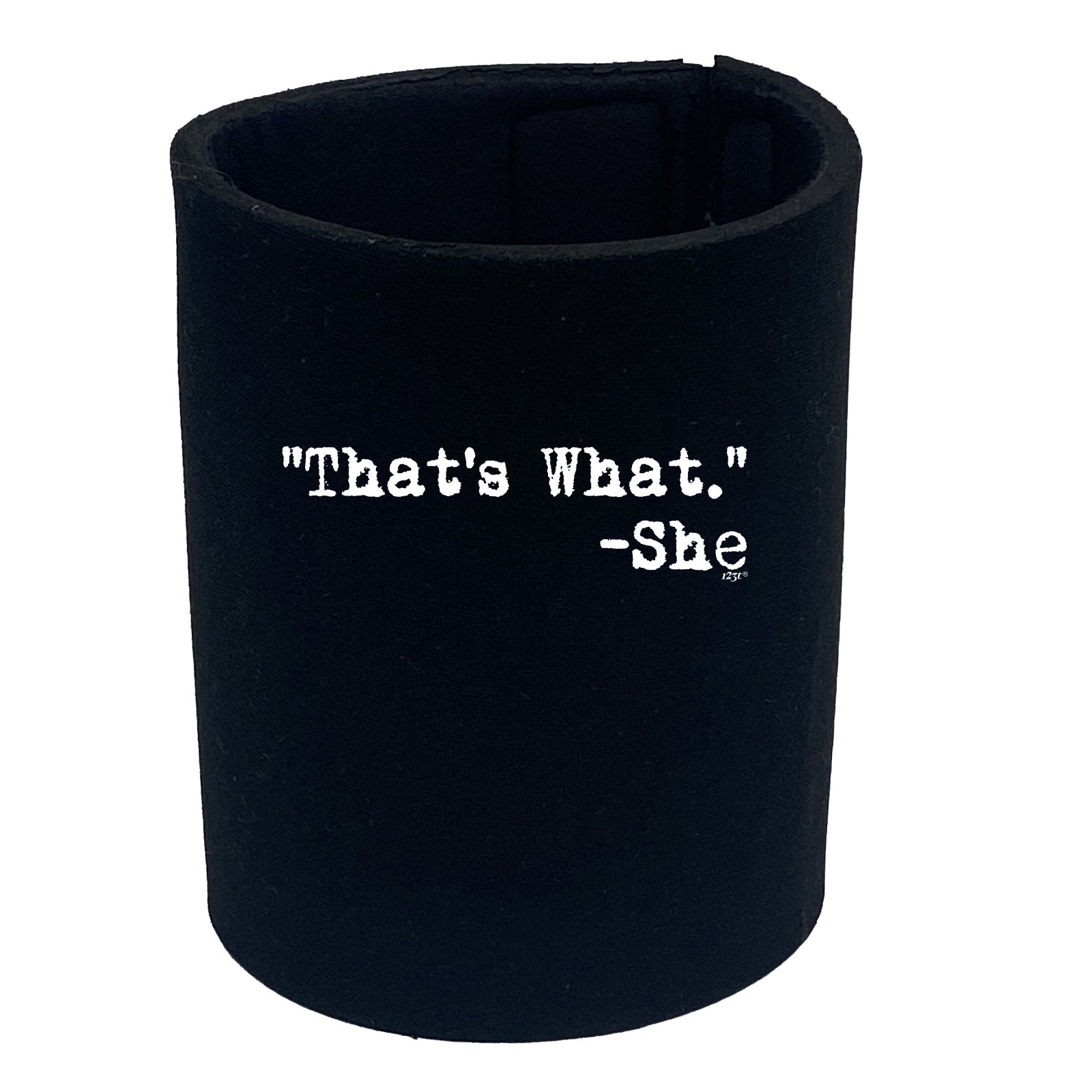 Thats What She Said - Funny Stubby Holder