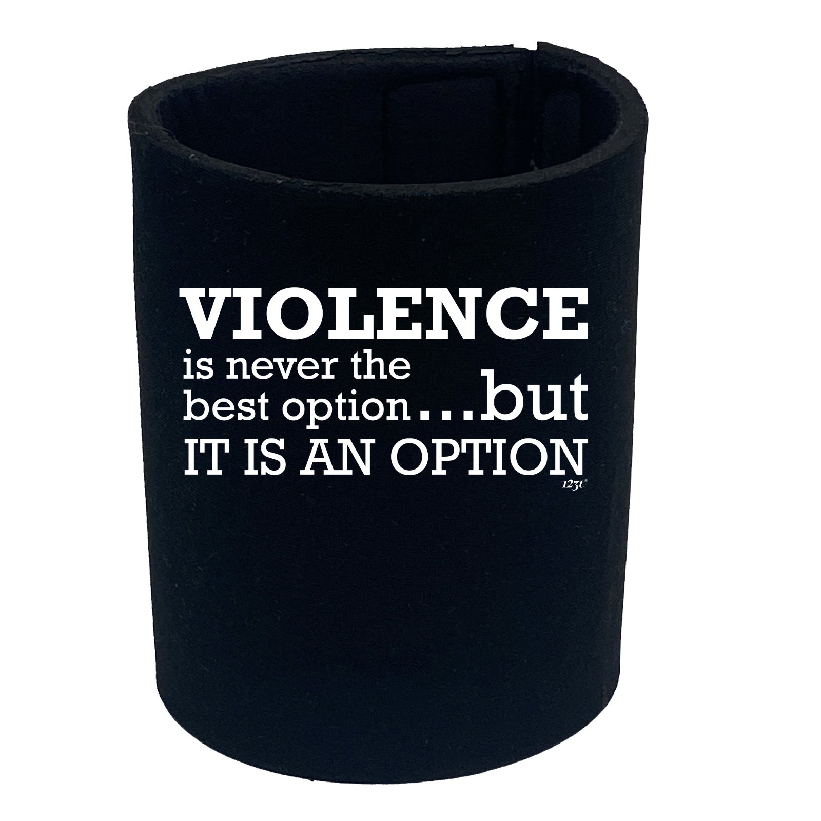 Violence Is Never The Best Option But It Is An Option - Funny Stubby Holder