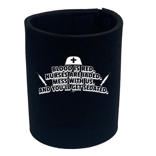 Blood Is Red Nurses Are Jaded - Funny Stubby Holder