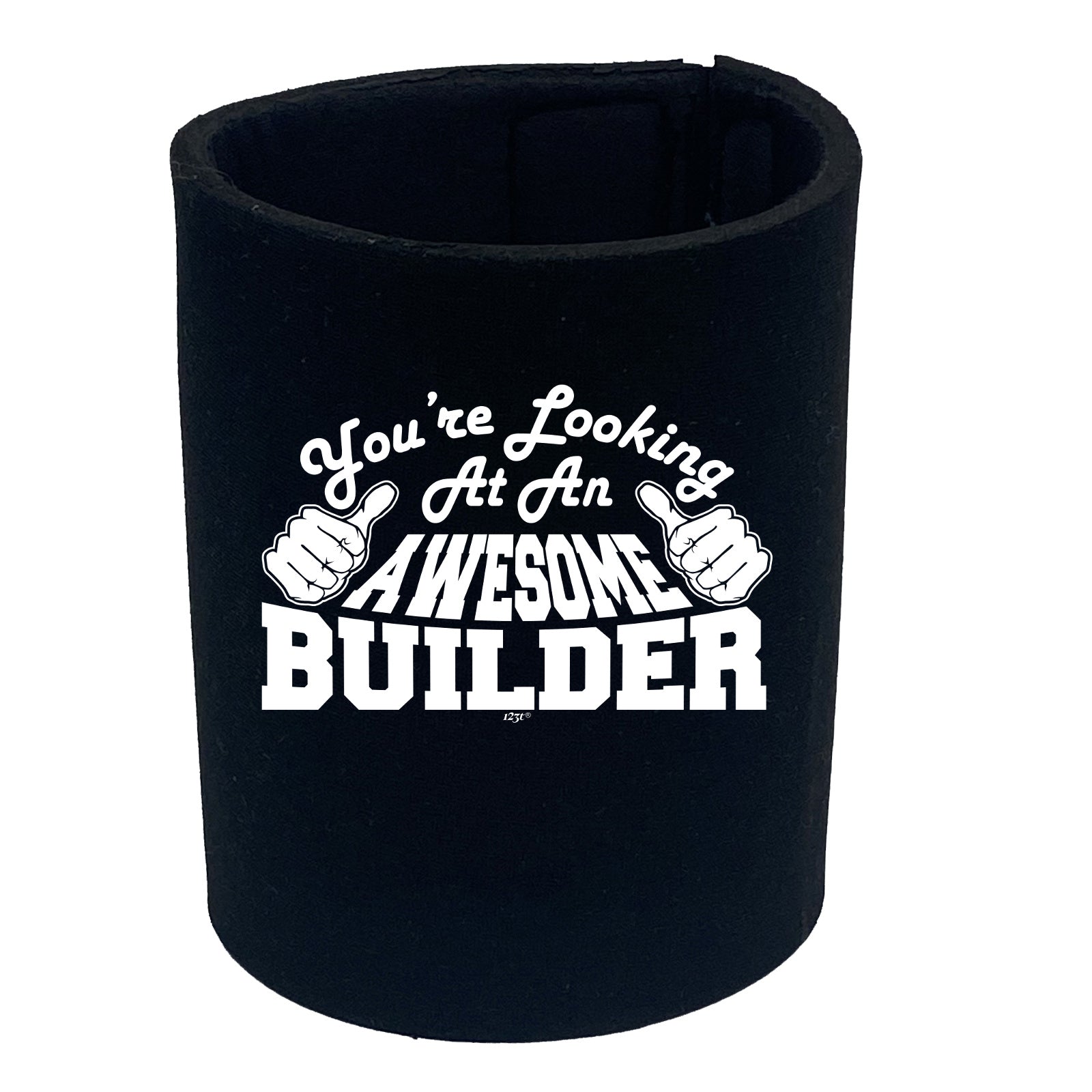 Youre Looking At An Awesome Builder - Funny Stubby Holder