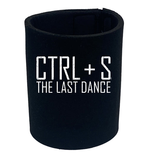 Ctrl S Save The Last Dance - Funny Stubby Holder