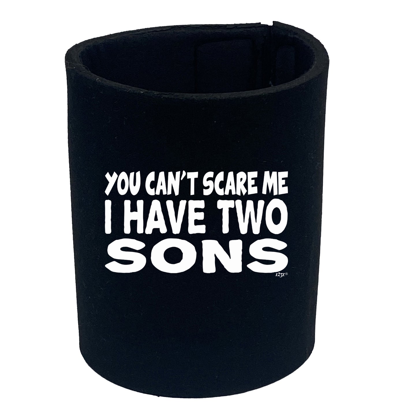 You Cant Scare Me Have Two Sons - Funny Stubby Holder