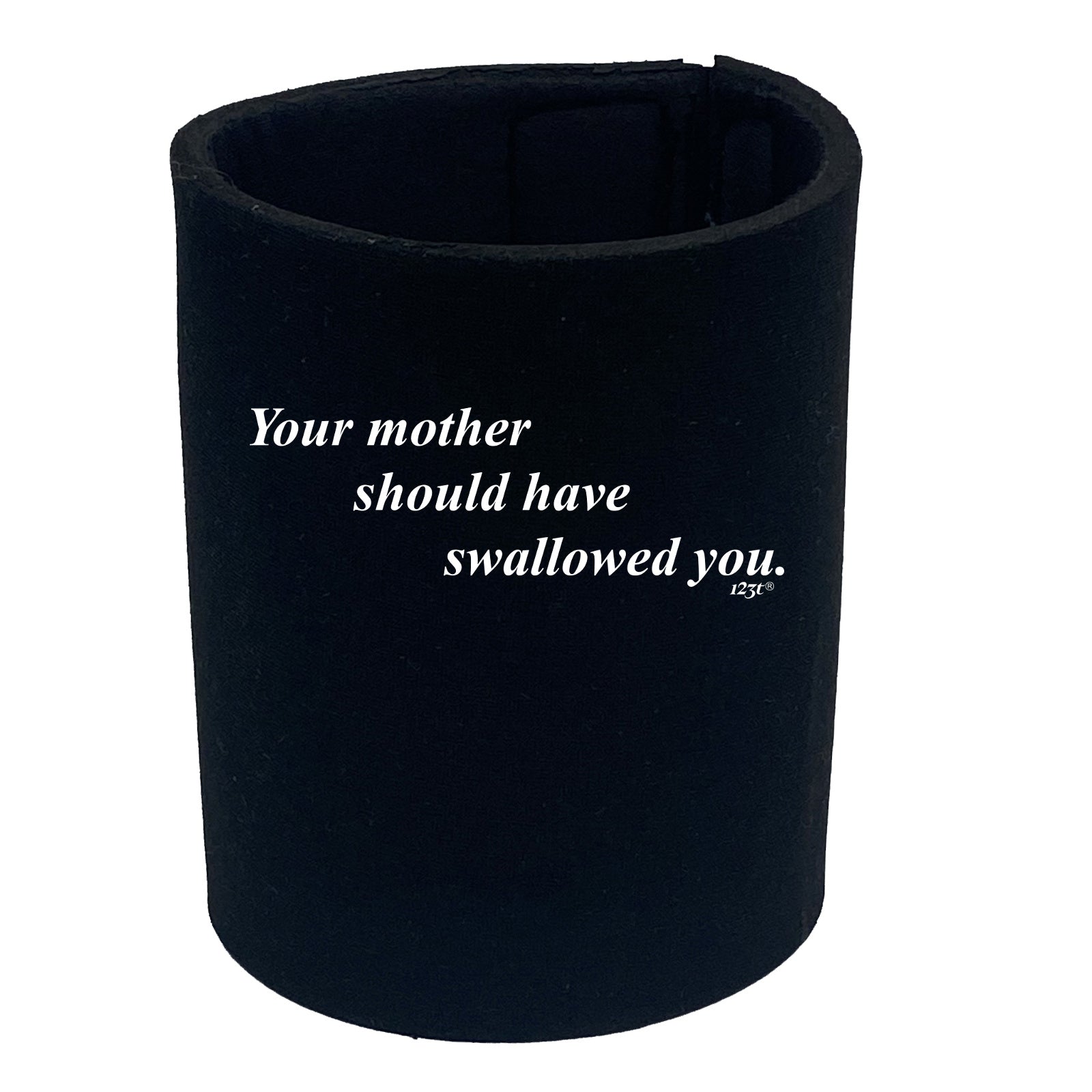 Your Mother Should Swallowed - Funny Stubby Holder