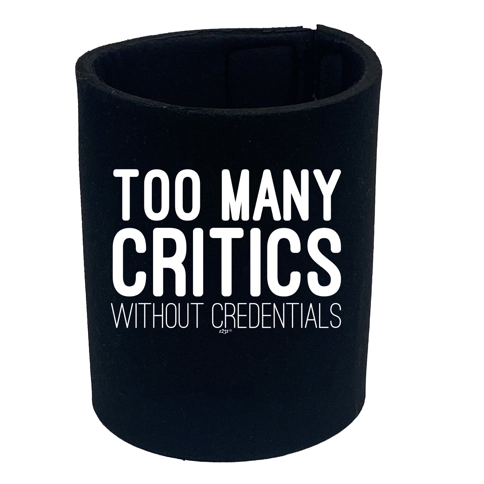 Too Many Critics Without Credentials - Funny Stubby Holder