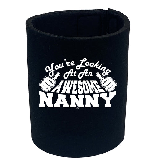 Youre Looking At An Awesome Nanny - Funny Stubby Holder