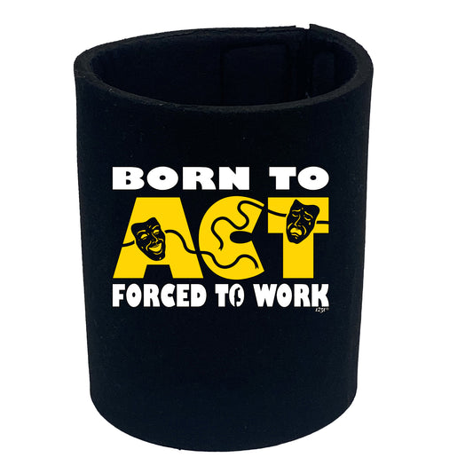 Born To Act - Funny Stubby Holder