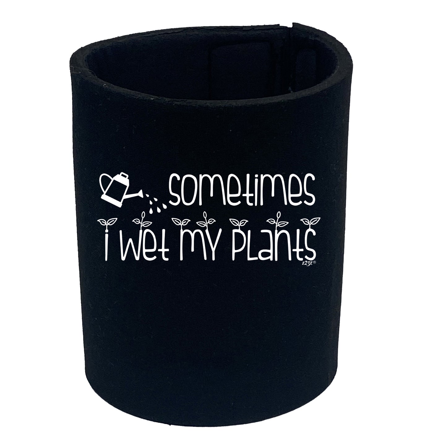 Sometimes Wet My Plants - Funny Stubby Holder