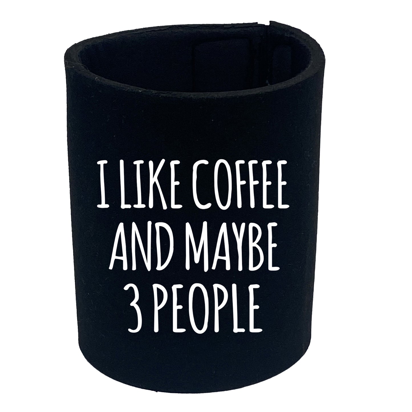 I Like Coffee And Maybe 3 People - Funny Stubby Holder