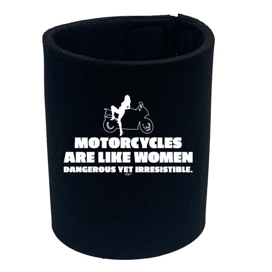 Motorcycles Are Like Women - Funny Stubby Holder