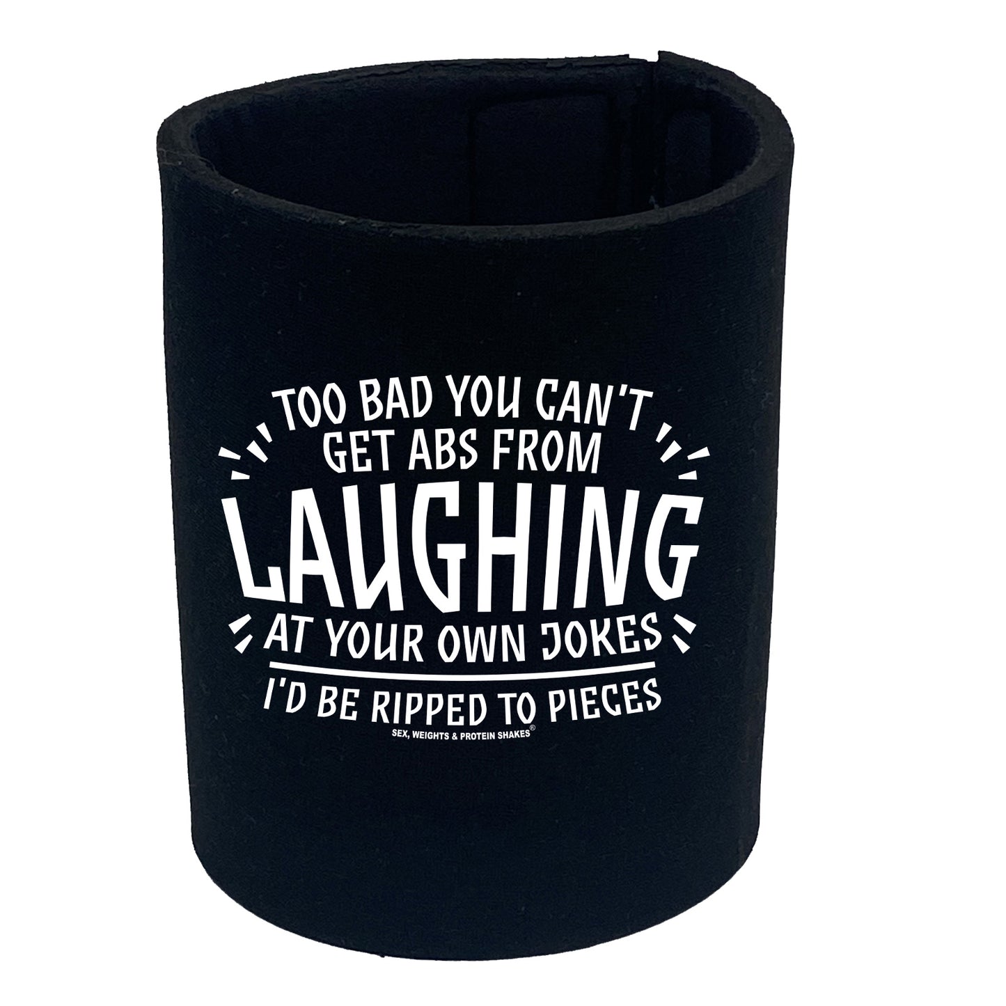 Swps Too Bad You Cant Get Abs From Laughing - Funny Stubby Holder