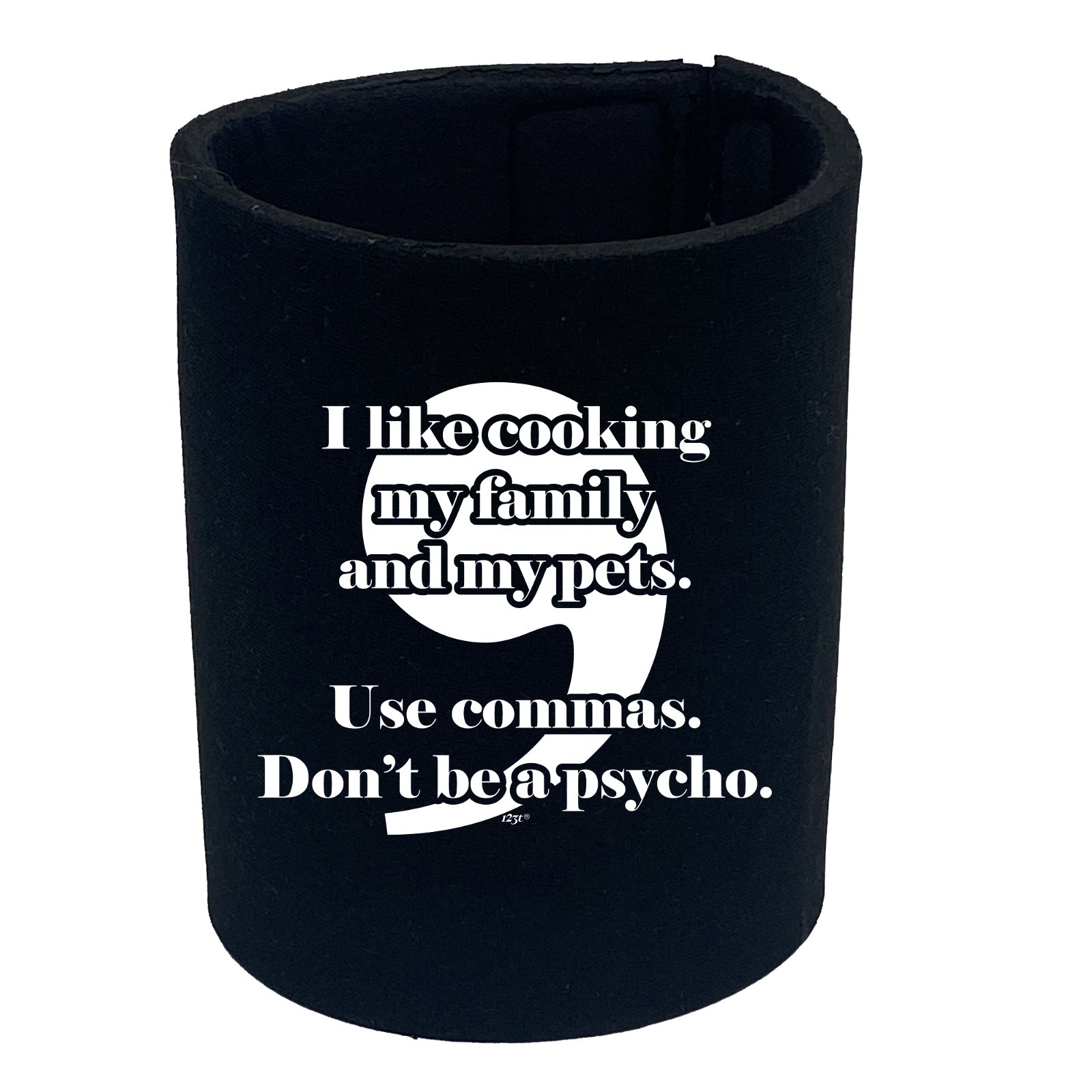 Like Cooking My Family And My Pets Use Commas - Funny Stubby Holder