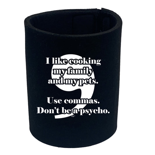Like Cooking My Family And My Pets Use Commas - Funny Stubby Holder