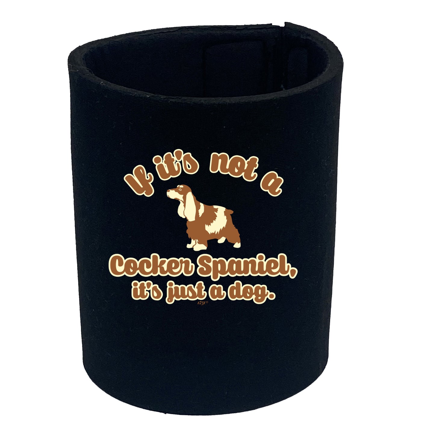 If Its Not A Cocker Spaniel Its Just A Dog - Funny Stubby Holder