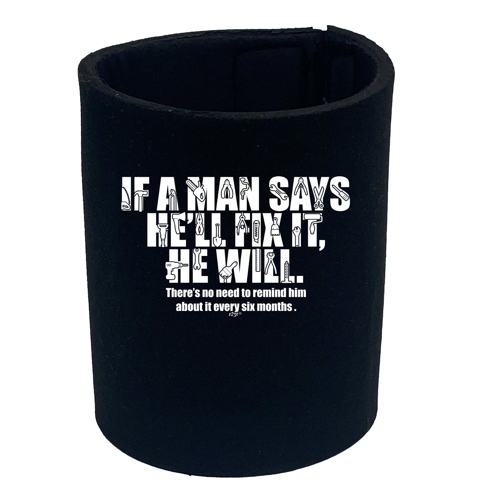 If A Man Says Hell Fix It He Will - Funny Stubby Holder