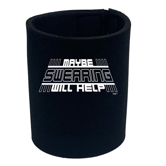 Maybe Swearing Will Help - Funny Stubby Holder