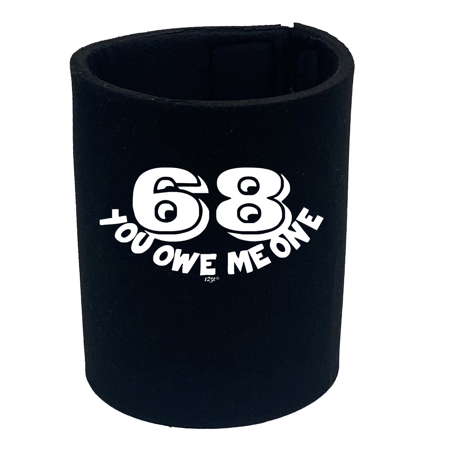 68 You Owe Me One - Funny Stubby Holder